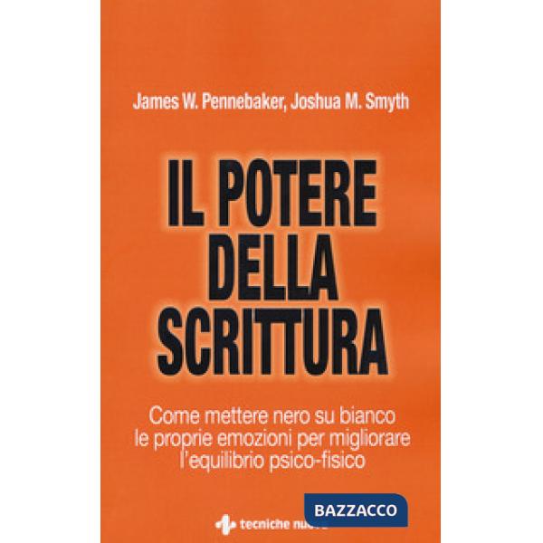 Potere della scrittura. Come mettere nero su bianco le proprie emozioni per migliorare l'equilibrio psico-fisico (Il)