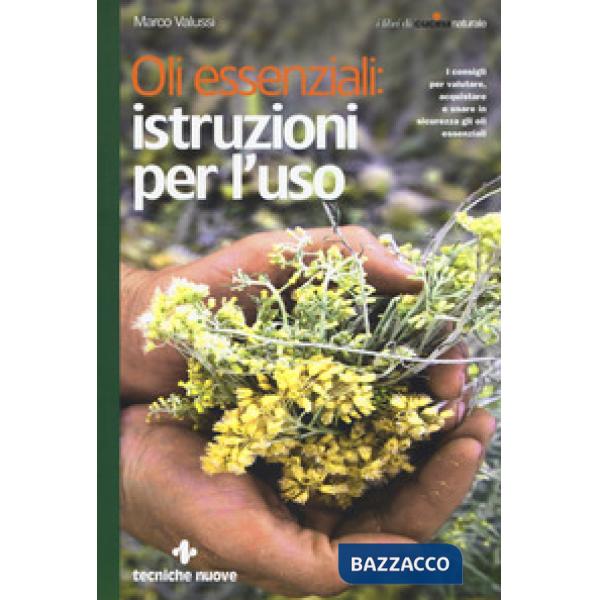 Oli essenziali: istruzioni per l'uso. I consigli per valutare, acquistare e usar