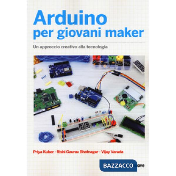 Arduino per giovani maker. Un approccio creativo alla tecnologia