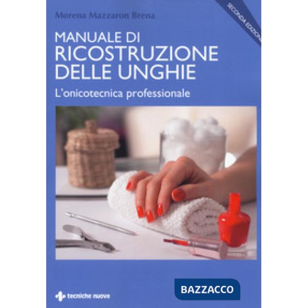 Manuale di ricostruzione delle unghie. L'onicotecnica professionale