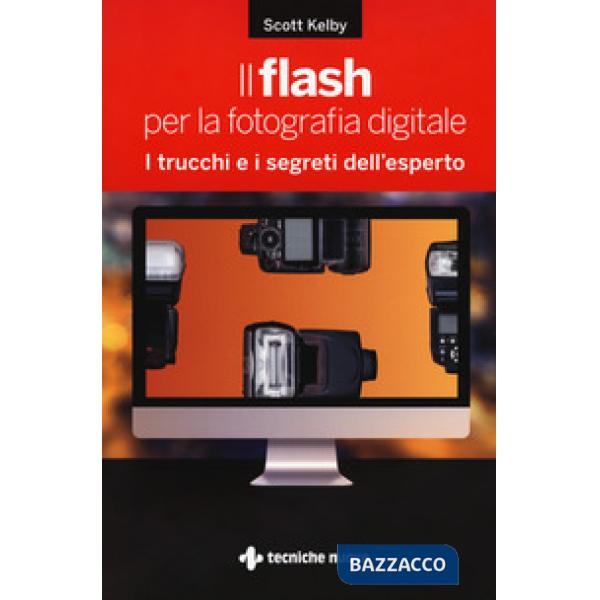 Flash per la fotografia digitale. I trucchi e i segreti dell'esperto (Il)