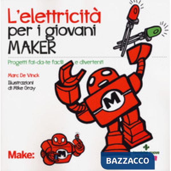 Elettricita' per i giovani maker. Progetti fai-da-te facili e divertenti (L')