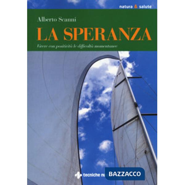 Speranza. Vivere con positività le difficoltà momentanee (La)