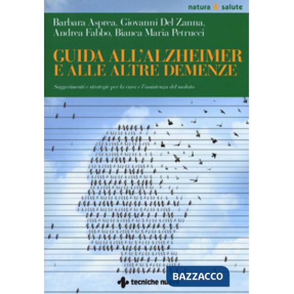 Guida all'Alzheimer e alle altre demenze. Suggerimenti e strategie per la cura e