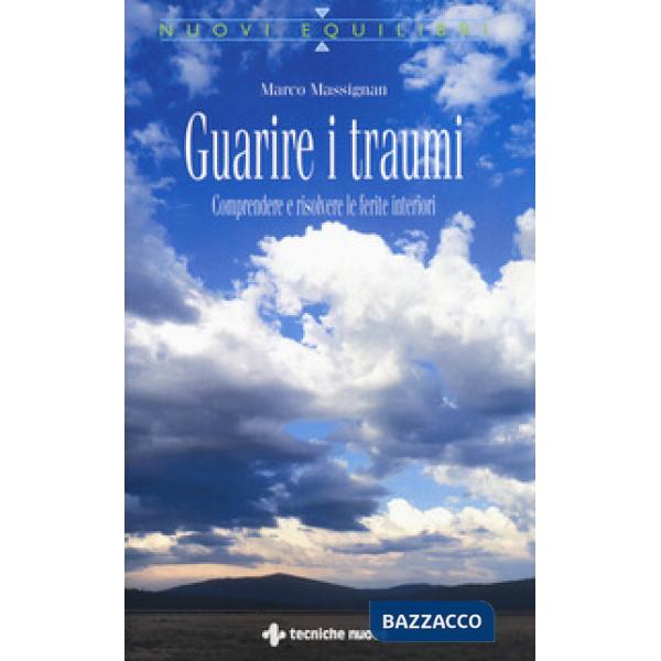 Guarire i traumi. Comprendere e risolvere le ferite interiori
