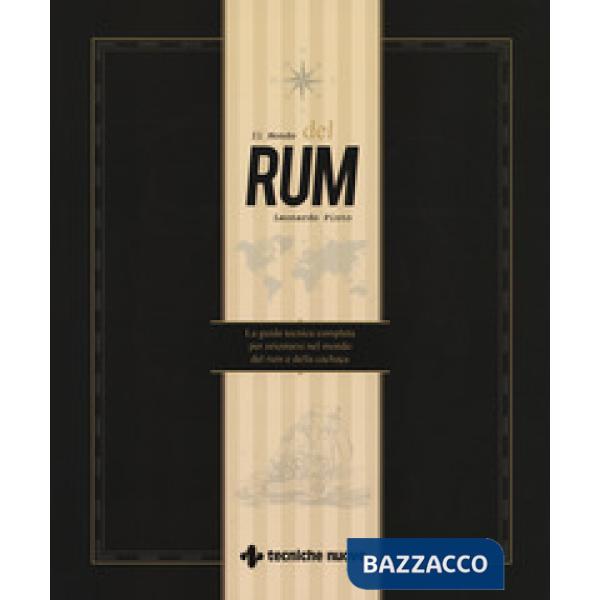 Mondo del rum. La guida tecnica per orientarsi nel mondo del rum e della cachaça