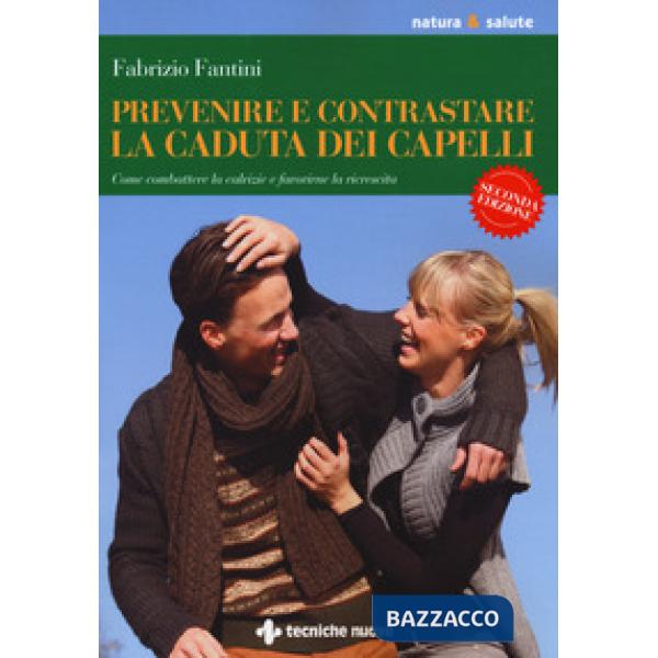 Prevenire e contrastare la caduta dei capelli. Come combattere la calvizie e fav
