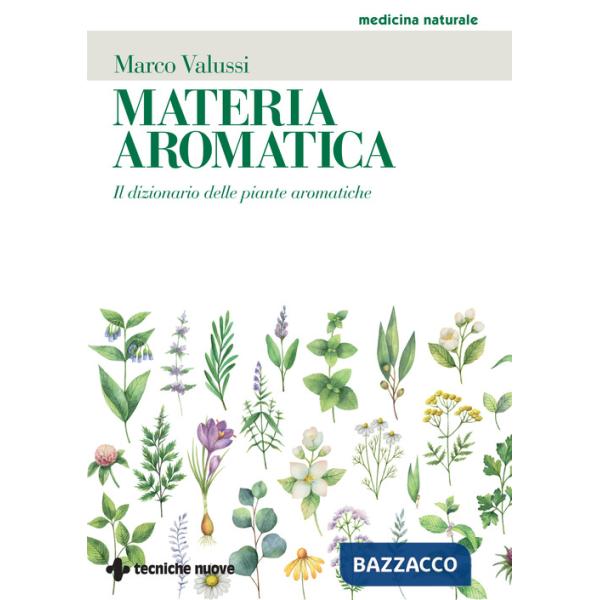 Materia aromatica. Il dizionario delle piante aromatiche