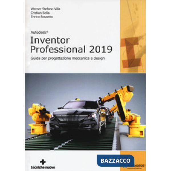Autodesk inventor professional 2019. Guida per progettazione meccanica e design