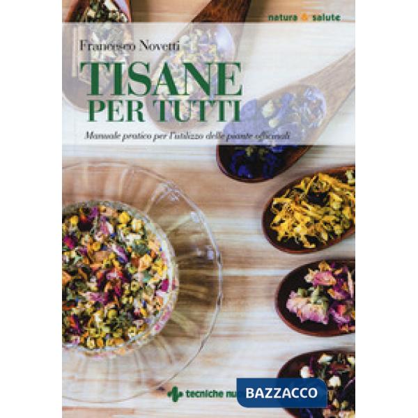 Tisane per tutti. Manuale pratico per l'utilizzo delle piante officinali