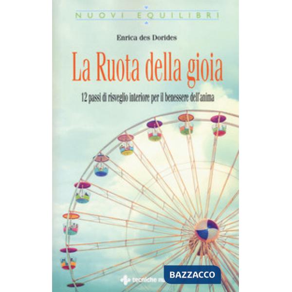 Ruota della gioia. 12 passi di risveglio interiore per il benessere dell'anima (