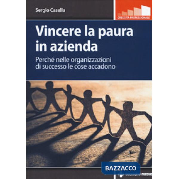 Vincere la paura in azienda. Perché nelle organizzazioni di successo le cose acc