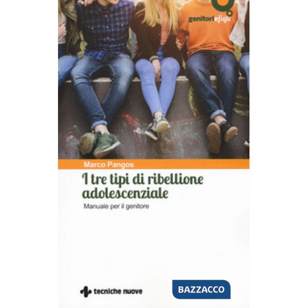 Tre tipi di ribellione adolescenziale. Manuale per il genitore (I)