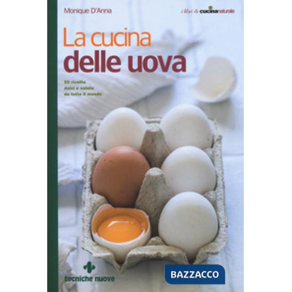 Cucina delle uova. 50 ricette dolci e salate da tutto il mondo (La)