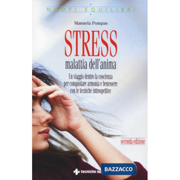 Stress, malattia dell'anima. Un viaggio dentro la coscienza per conquistare armonia e benessere con le tecniche introspettive
