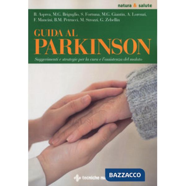 Guida al Parkinson. Suggerimenti e strategie per la cura e l'assistenza del malato