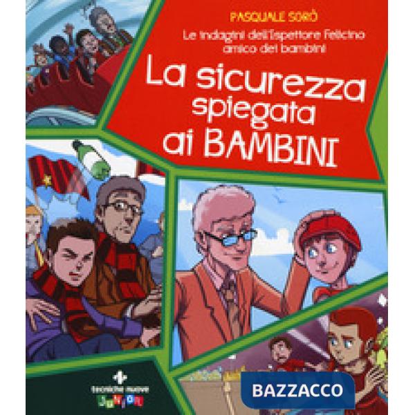 Sicurezza spiegata ai bambini. Le indagini dell'ispettore Felicino amico dei bam
