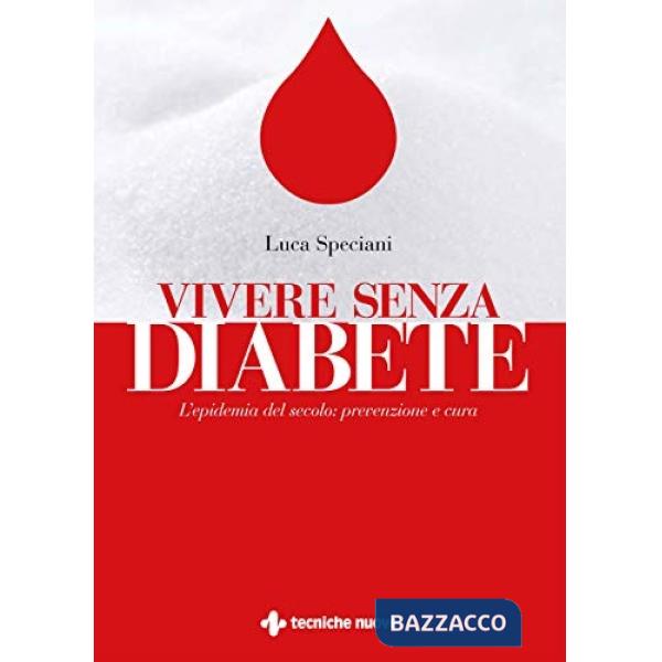 Vivere senza diabete. L'epidemia del secolo: prevenzione e cura