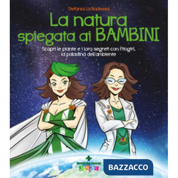 Natura spiegata ai bambini. Scopri le piante e i loro segreti con Fitogirl, la paladina dell'ambiente (La)