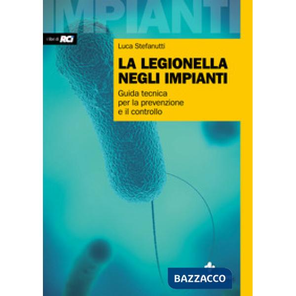 Legionella negli impianti. Guida tecnica per la prevenzione e il controllo (La)