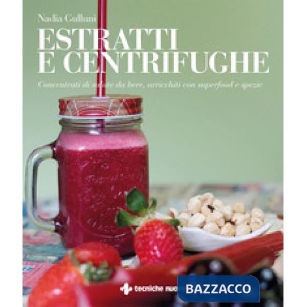 Estratti e centrifughe. Concentrati di salute da bere, arricchiti con superfood e spezie
