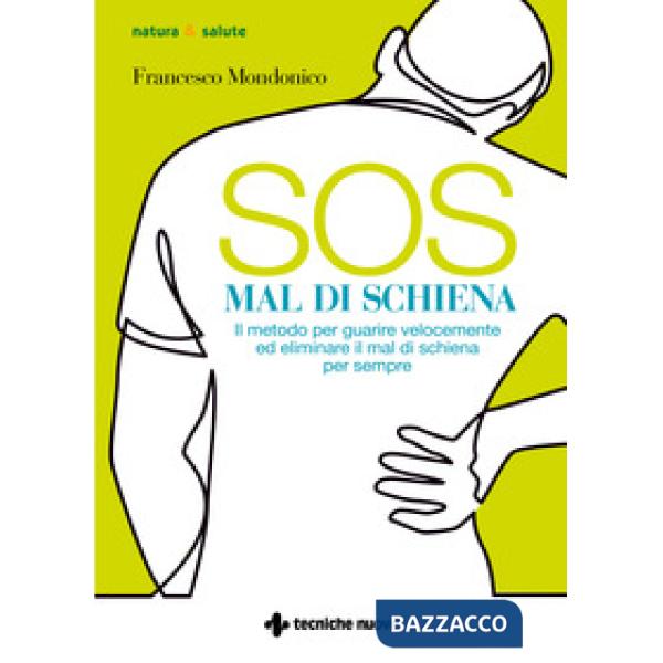 SOS mal di schiena. Il metodo per guarire velocemente ed eliminare il mal di schiena per sempre