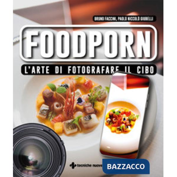 Foodporn. L'arte di fotografare il cibo