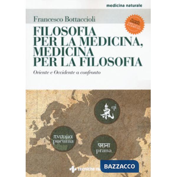 Filosofia per la medicina, medicina per la filosofia. Oriente e Occidente a confronto. Ediz. ampliata