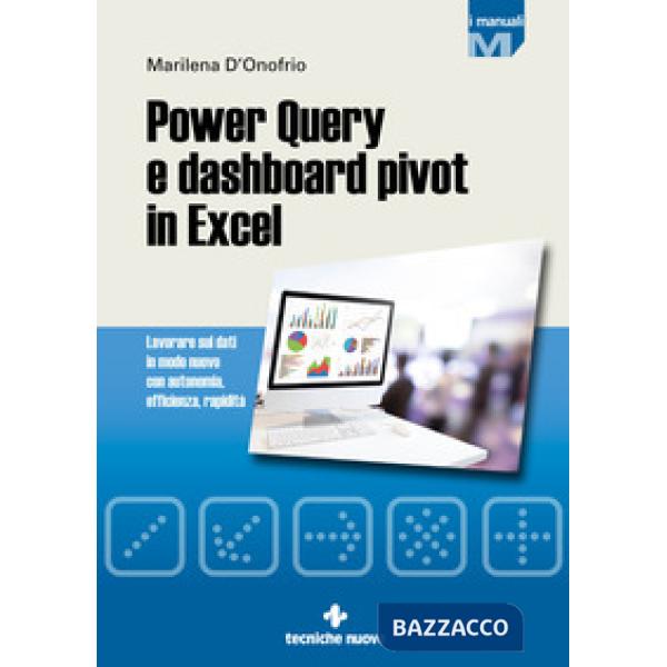 Power Query e dashboard pivot in Excel. Lavorare sui dati in modo nuovo con autonomia, efficienza, rapidità