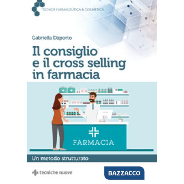 Consiglio e il cross selling in farmacia. Un metodo strutturato (Il)