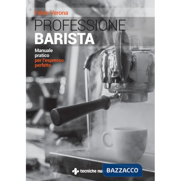 Professione barista. Manuale pratico per l'espresso perfetto