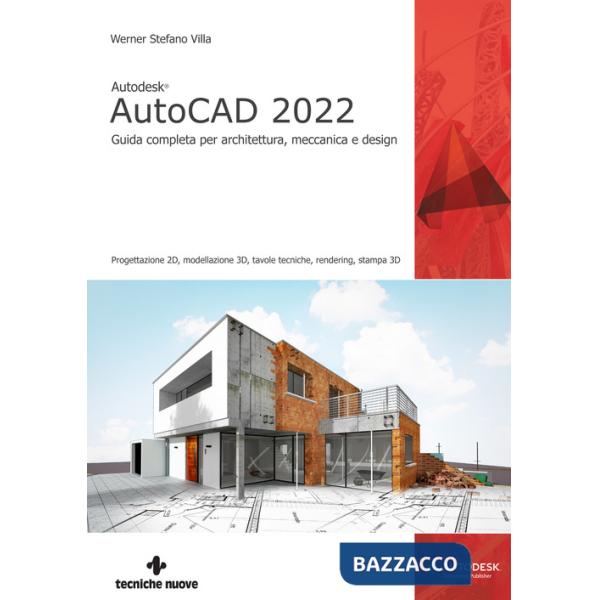 Autodesk® AutoCAD 2022. Guida completa per architettura, meccanica e design