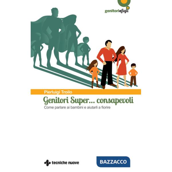 Genitori super... consapevoli. Come parlare ai bambini e aiutarli a fiorire