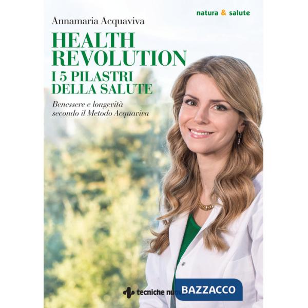 Health Revolution. I cinque pilastri della salute. Benessere e longevità secondo il Metodo Acquaviva