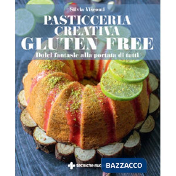 Pasticceria creativa gluten free. Dolci fantasie alla portata di tutti