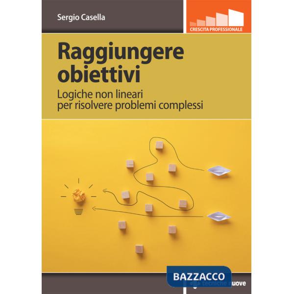 Raggiungere obiettivi. Logiche non lineari per risolvere problemi complessi