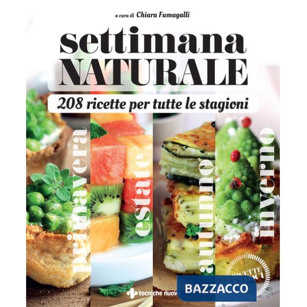 Settimana naturale. 208 ricette per tutte le stagioni