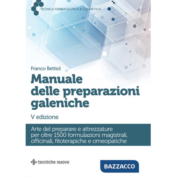 Manuale delle preparazioni galeniche. Arte del preparare e attrezzature per oltre 1500 formulazioni magistrali, officinali, fito