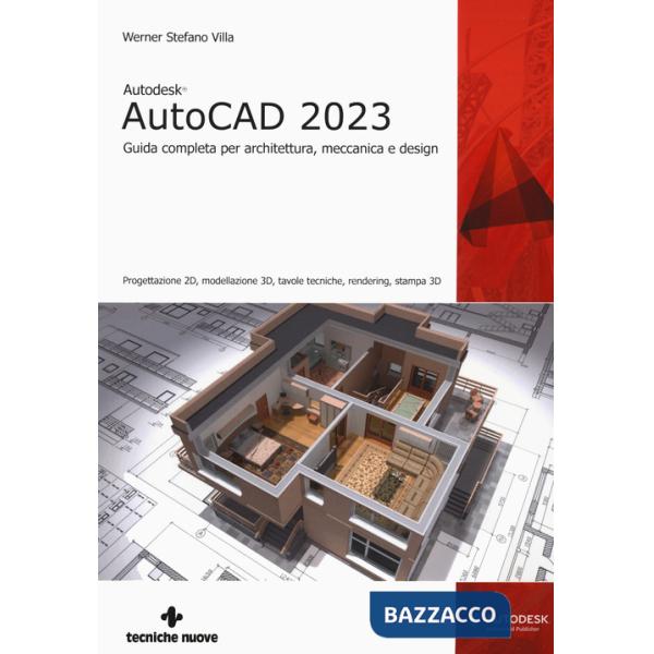 Autodesk® AutoCAD 2023. Guida completa per architettura, meccanica e design. Progettazione 2D, modellazione 3D, tavole tecniche,