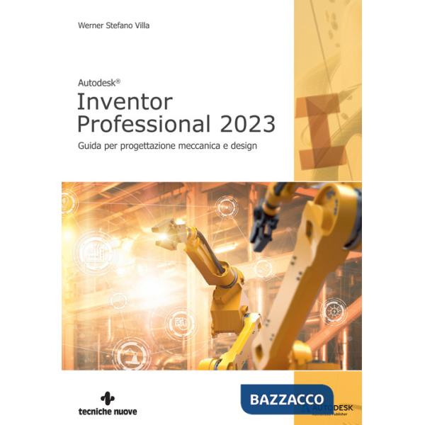 Autodesk® Inventor Professional 2023. Guida per progettazione meccanica e design