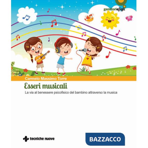 Esseri musicali. La via al benessere psicofisico del bambino attraverso la musica. Con QR code