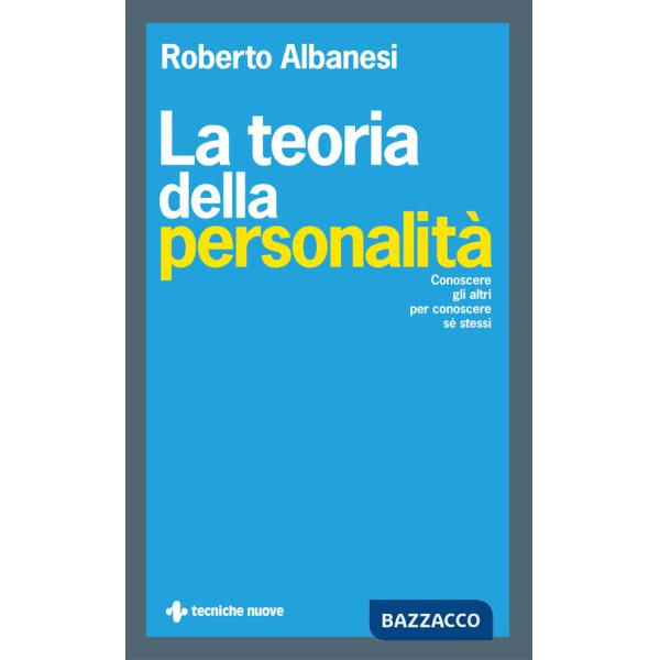Teoria della personalità. Conoscere gli altri per conoscere sé stessi (La)