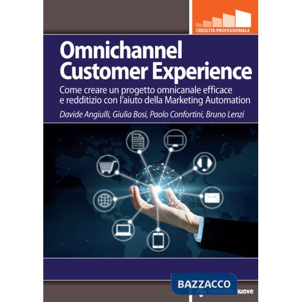 Omnichannel customer experience. Come creare un progetto omnicanale efficace e redditizio con l'aiuto della Marketing automation
