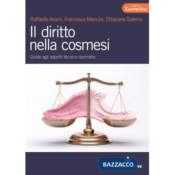 Diritto nella cosmesi. Guida agli aspetti tecnico-normativi (Il)
