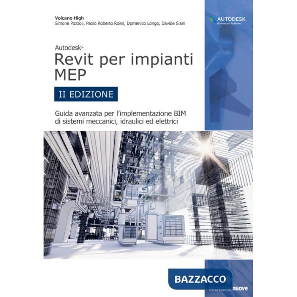 Autodesk Revit per impianti MEP. Guida avanzata per l'implementazione BIM di sistemi meccanici, idraulici ed elettrici