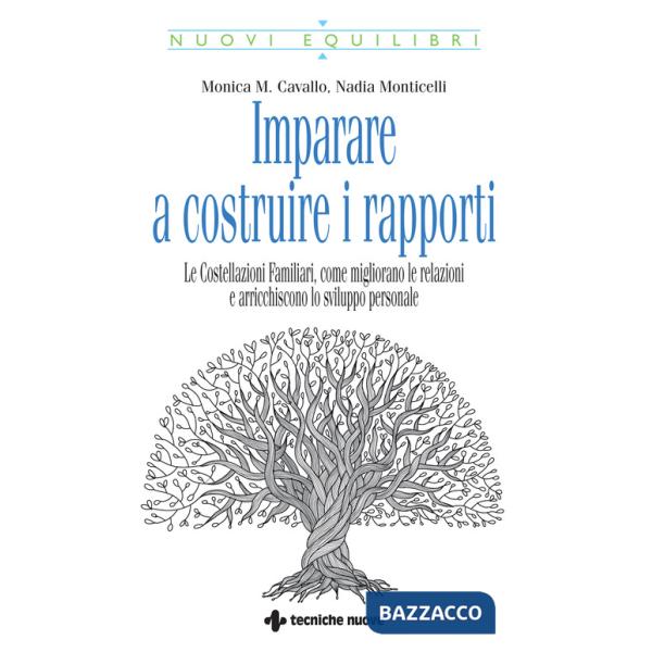 Imparare a costruire i rapporti. Le costellazioni familiari, come migliorano le relazioni e arricchiscono lo sviluppo personale
