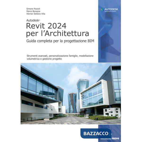 Autodesk Revit 2024 per l'architettura. Guida completa per la progettazione BIM. Strumenti avanzati, personalizzazione famiglie,