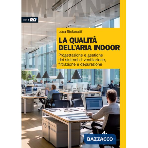 Qualità dell'aria indoor. Progettazione e gestione dei sistemi di ventilazione, filtrazione e depurazione (La)