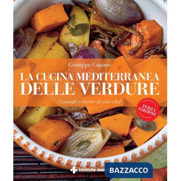 Cucina mediterranea delle verdure. Consigli e ricette di uno chef (La)