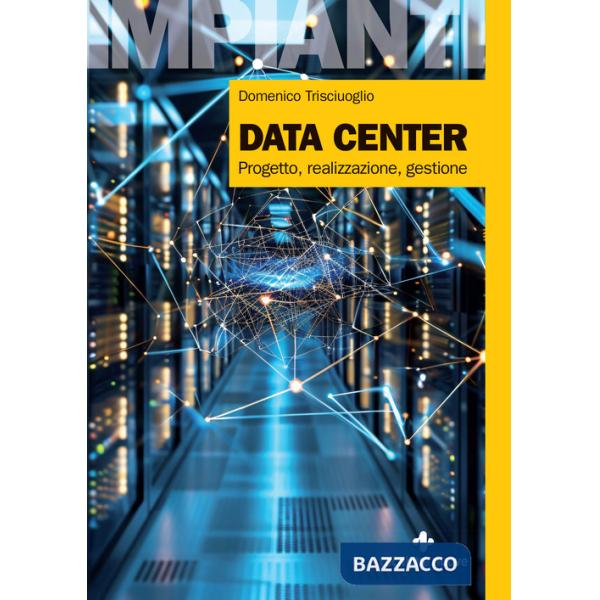 Data center. Progetto, realizzazione, gestione